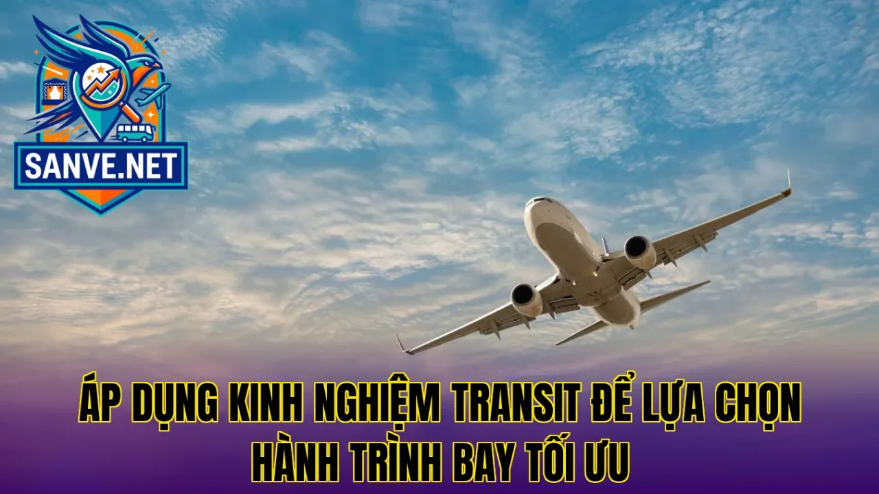 Áp dụng kinh nghiệm transit để lựa chọn hành trình bay tối ưu