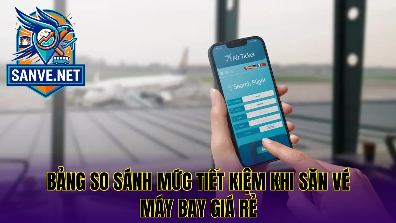 Bảng so sánh mức tiết kiệm khi săn vé máy bay giá rẻ