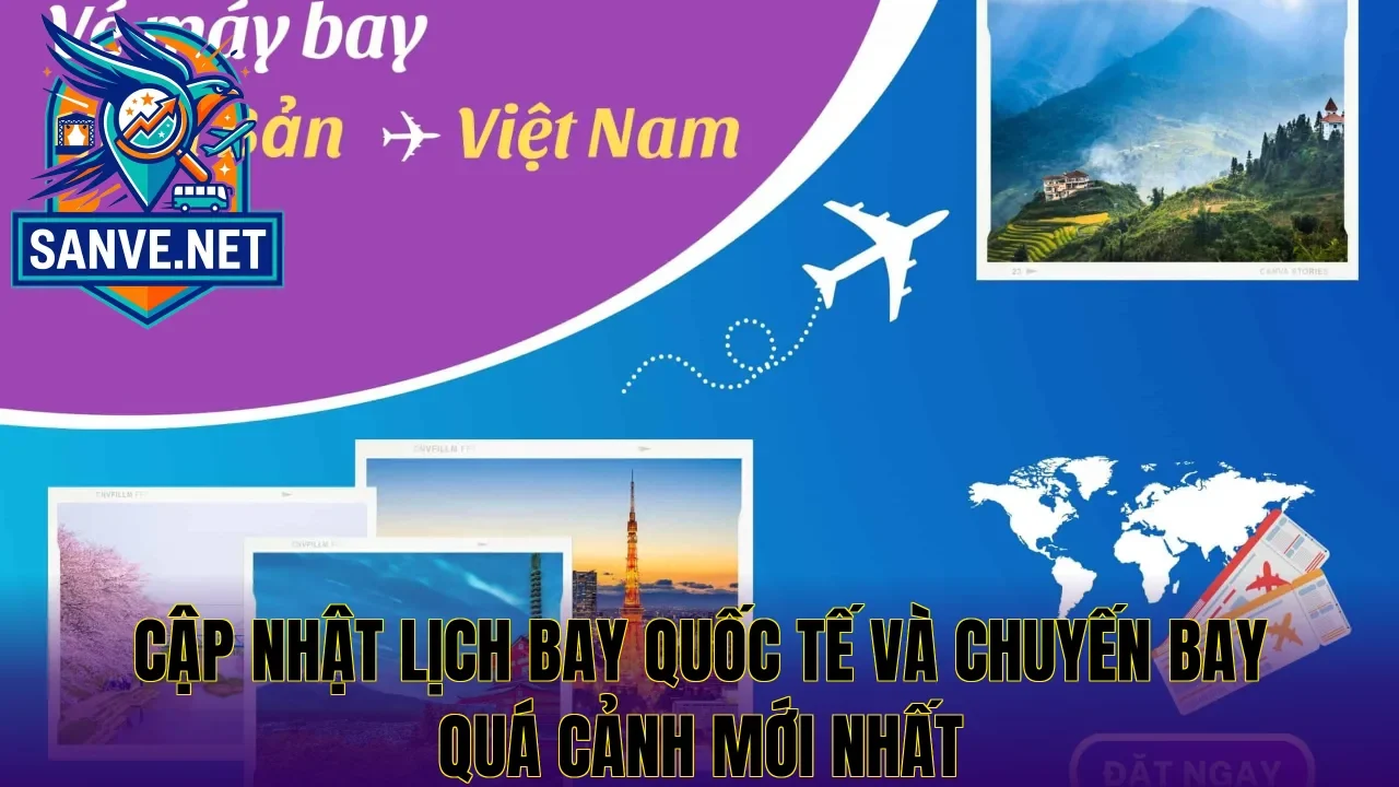 Cập nhật lịch bay quốc tế và chuyến bay quá cảnh mới nhất