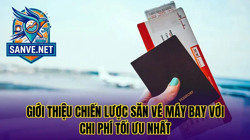 Giới thiệu chiến lược săn vé máy bay với chi phí tối ưu nhất