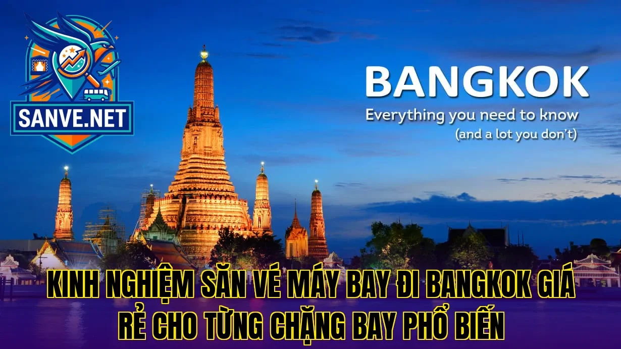 Kinh nghiệm săn vé máy bay đi Bangkok giá rẻ cho từng chặng bay phổ biến