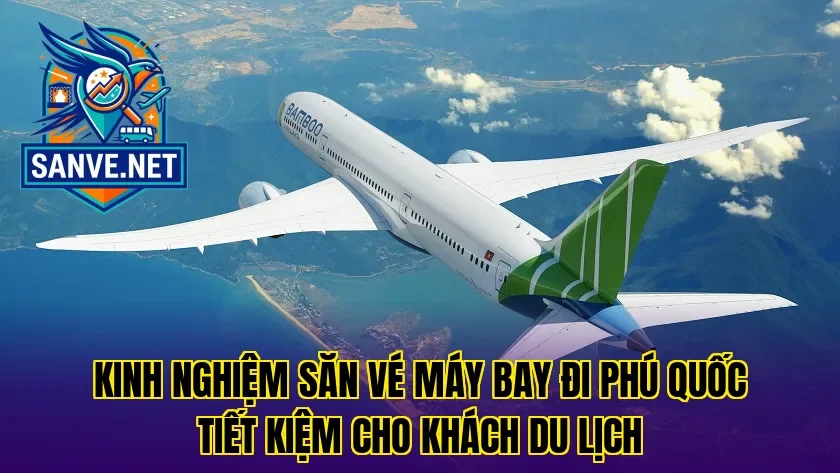 Kinh nghiệm săn vé máy bay đi Phú Quốc tiết kiệm cho khách du lịch