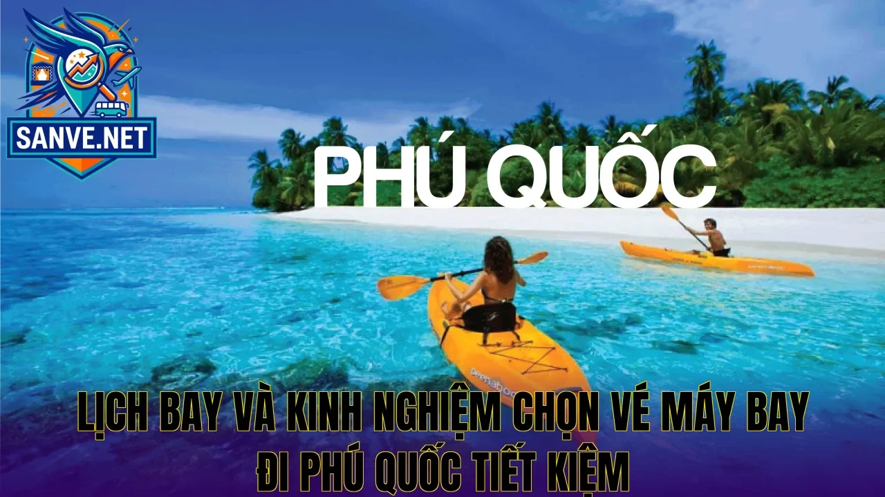 Lịch bay và kinh nghiệm chọn vé máy bay đi Phú Quốc tiết kiệm