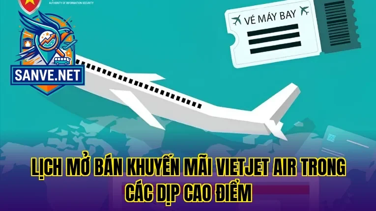 Lịch mở bán khuyến mãi VietJet Air trong các dịp cao điểm