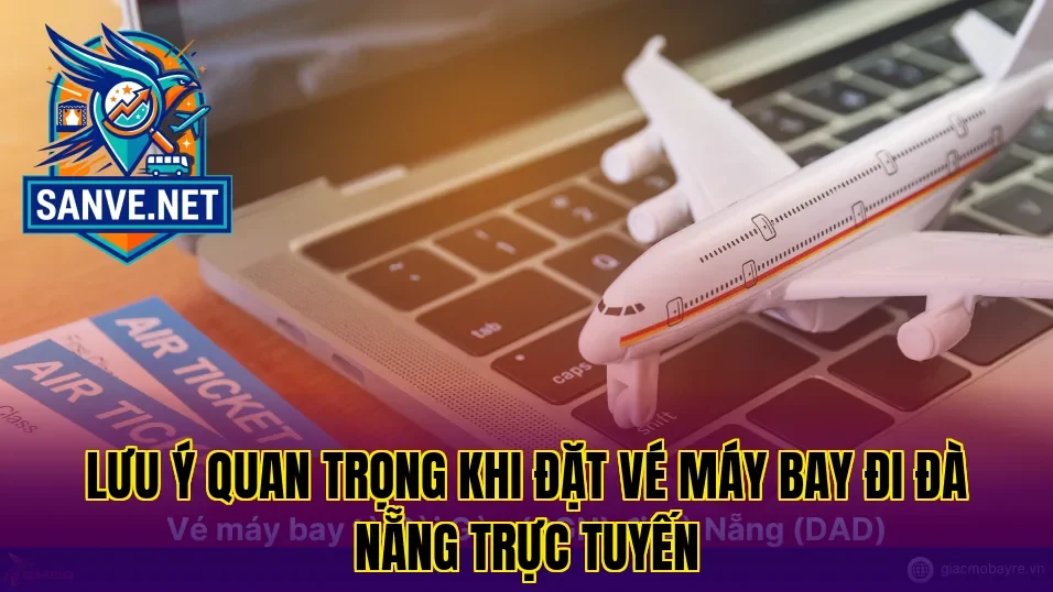 Lưu ý quan trọng khi đặt vé máy bay đi Đà Nẵng trực tuyến
