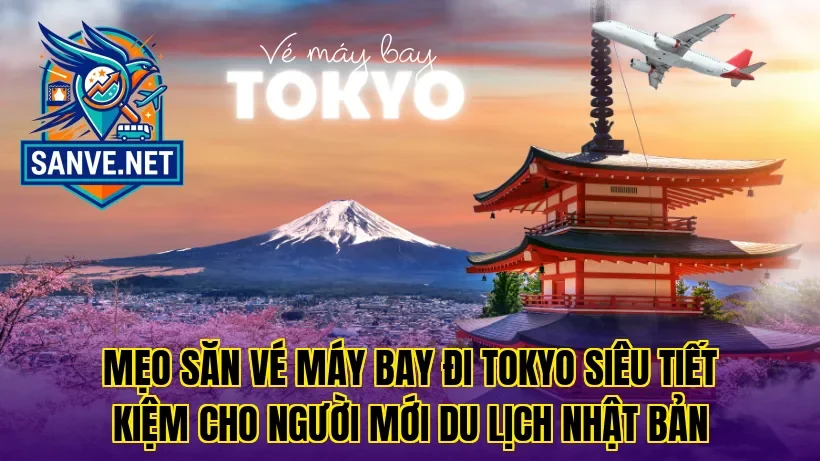Mẹo săn vé máy bay đi Tokyo siêu tiết kiệm cho người mới du lịch Nhật Bản