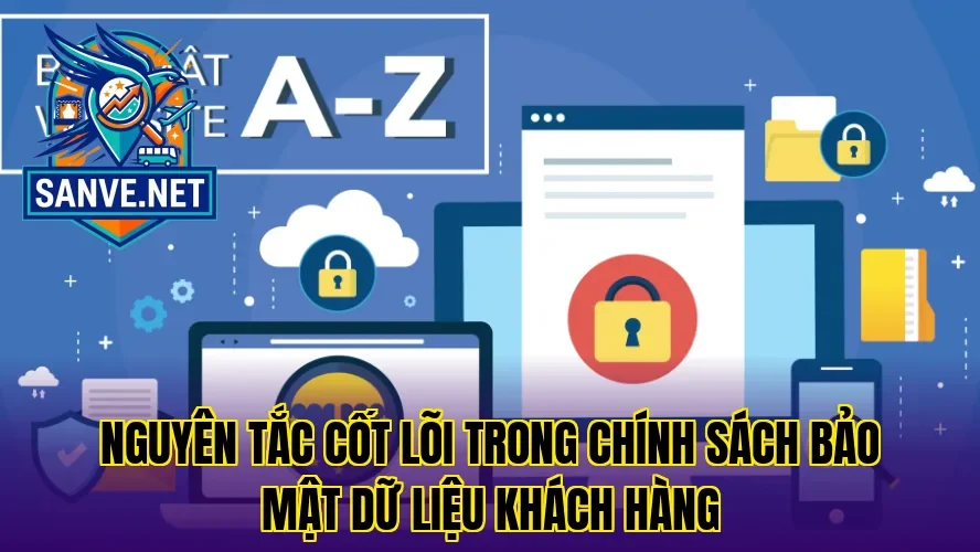 Nguyên tắc cốt lõi trong chính sách bảo mật dữ liệu khách hàng