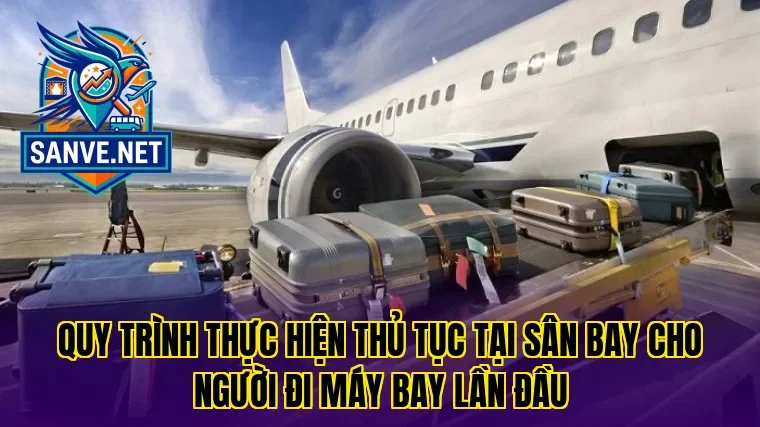 Quy trình thực hiện thủ tục tại sân bay cho người đi máy bay lần đầu