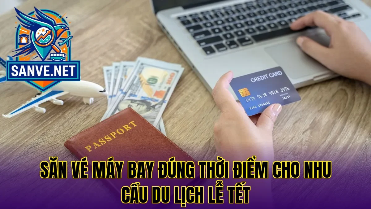 Săn vé máy bay đúng thời điểm cho nhu cầu du lịch lễ tết
