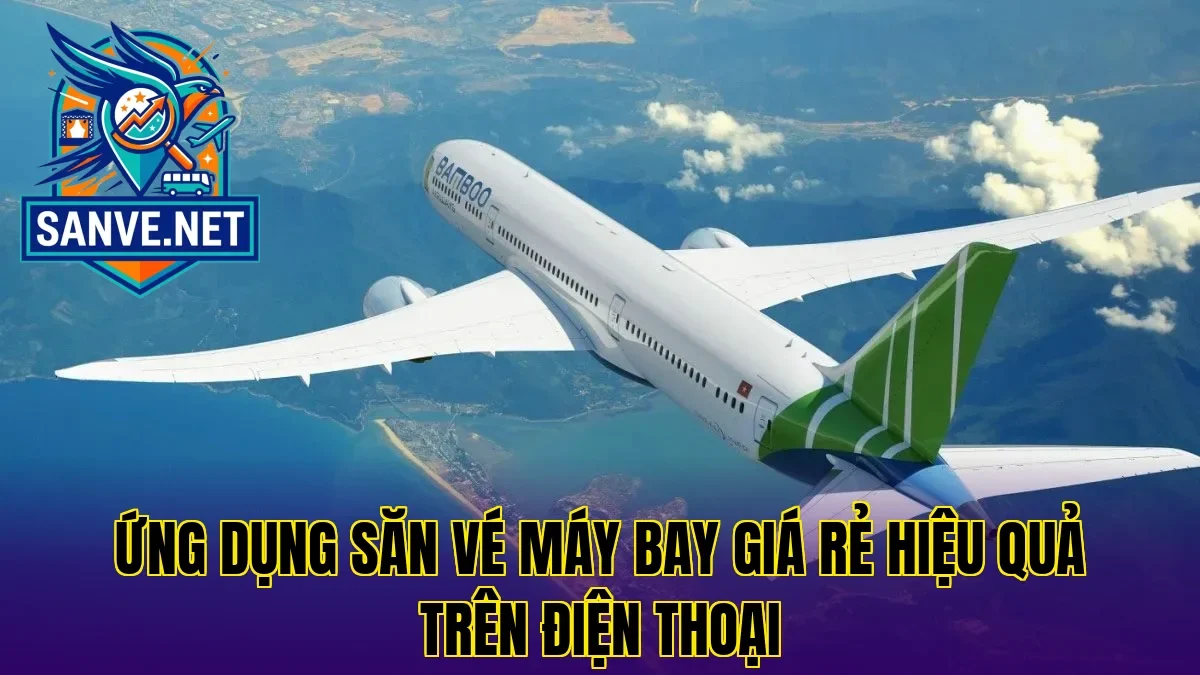 Ứng dụng săn vé máy bay giá rẻ hiệu quả trên điện thoại