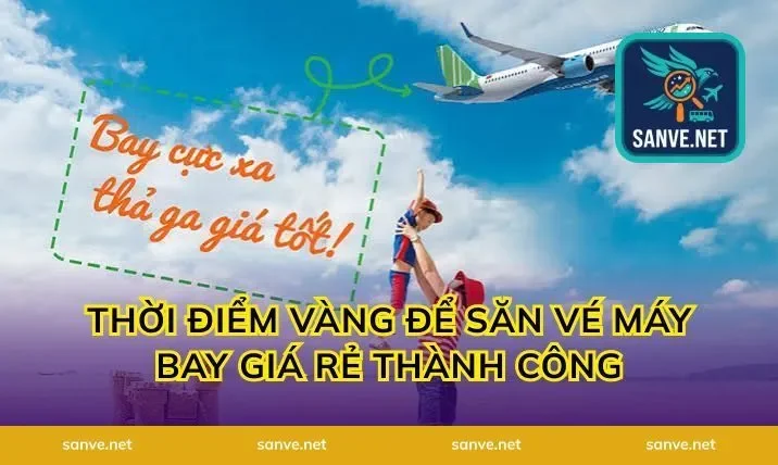 Thời Điểm Vàng Để Săn Vé Máy Bay Giá Rẻ Thành Công